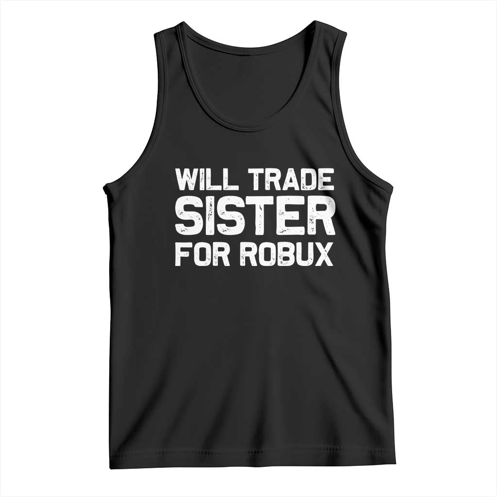 Will Trade Sister For Robux Tank Top Funny Sibling Video Game Lovers Gamers TS10 Black Print Your Wear