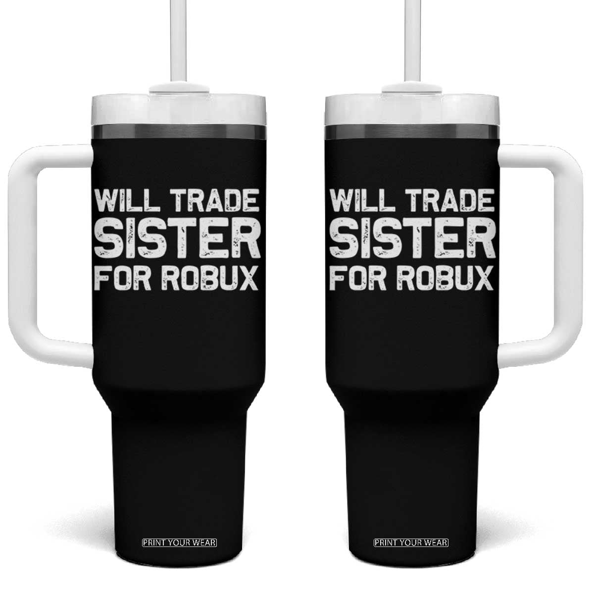 Will Trade Sister For Robux Tumbler With Handle Funny Sibling Video Game Lovers Gamers TS10 One Size: 40 oz Black Print Your Wear