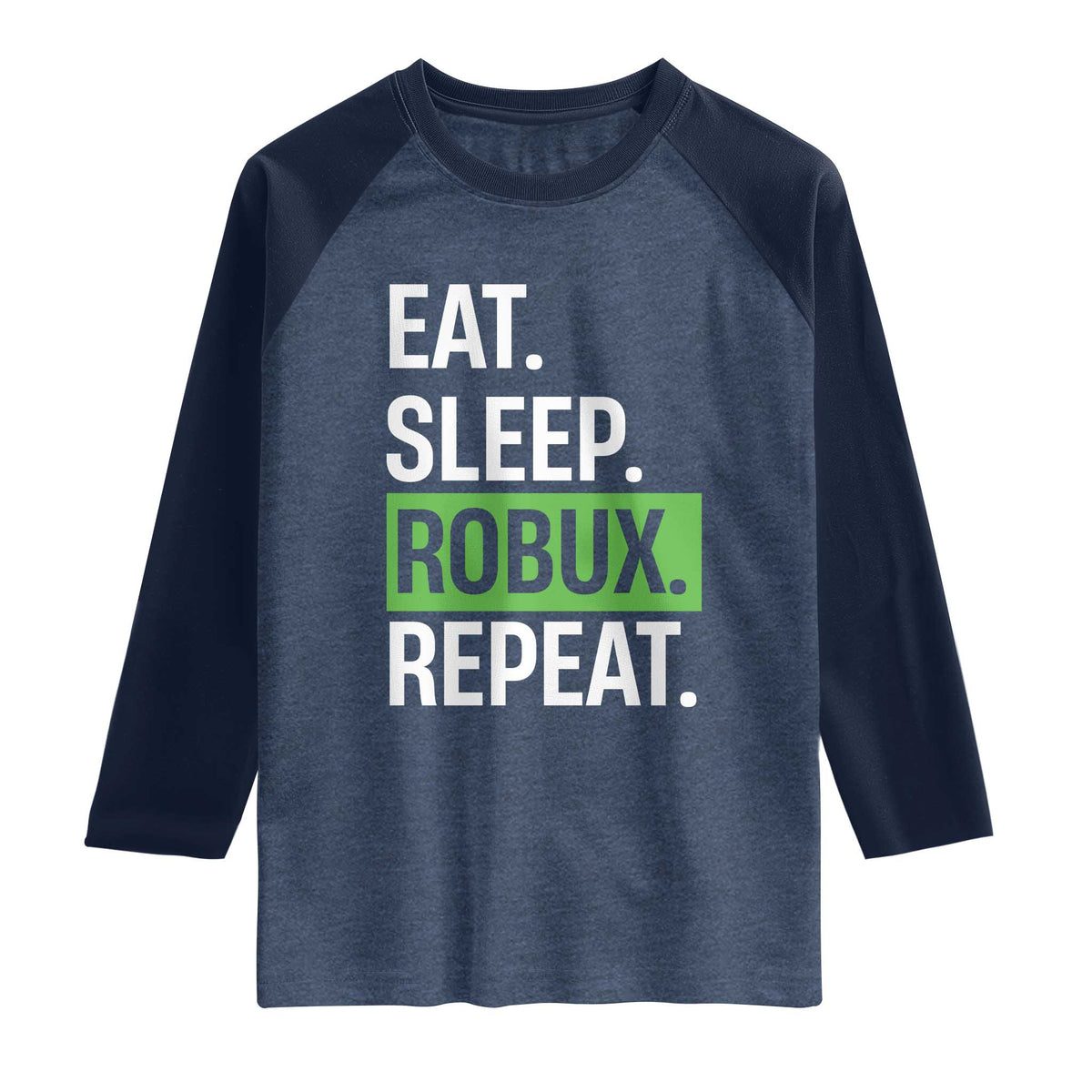 Eat Sleep Roblox Repeat Raglan Shirt Funny Video Game Lovers Gamers TS10 Heather Denim Navy Print Your Wear