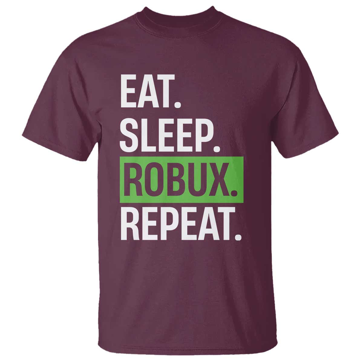Eat Sleep Roblox Repeat T Shirt Funny Video Game Lovers Gamers TS10 Maroon Print Your Wear