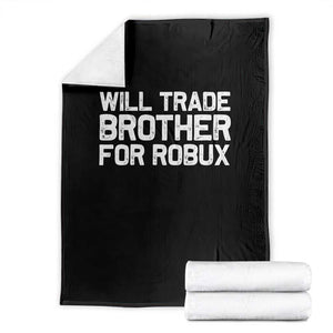 Will Trade Brother For Robux Throw Blanket Funny Sibling Video Game Lovers Gamers TS10 Black Print Your Wear