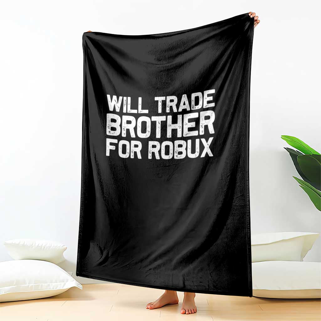 Will Trade Brother For Robux Throw Blanket Funny Sibling Video Game Lovers Gamers TS10 Print Your Wear