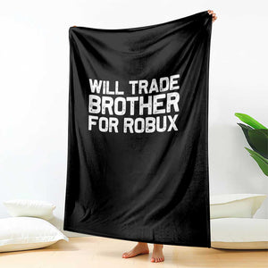 Will Trade Brother For Robux Throw Blanket Funny Sibling Video Game Lovers Gamers TS10 Print Your Wear