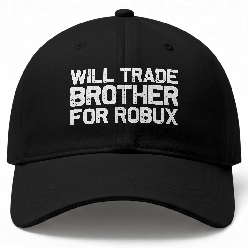 Will Trade Brother For Robux Baseball Cap Funny Sibling Video Game Lovers Gamers TS10 Print Your Wear
