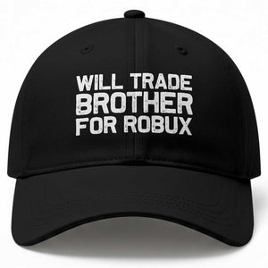 Will Trade Brother For Robux Baseball Cap Funny Sibling Video Game Lovers Gamers TS10 Print Your Wear