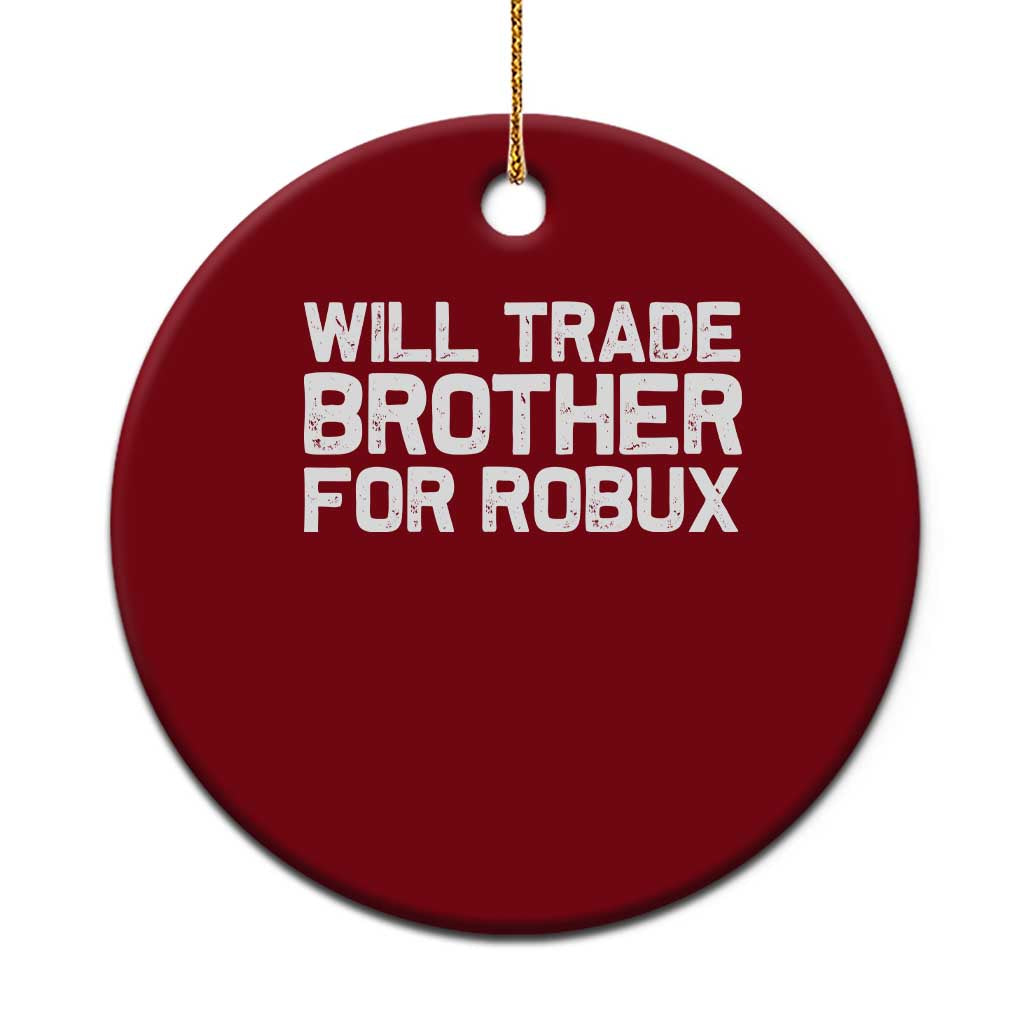 Will Trade Brother For Robux Ceramic Ornament Funny Sibling Video Game Lovers Gamers TS10 1pc Red Print Your Wear