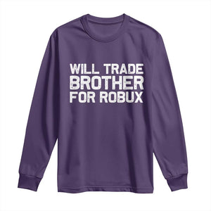Will Trade Brother For Robux Long Sleeve Shirt Funny Sibling Video Game Lovers Gamers TS10 Purple Print Your Wear