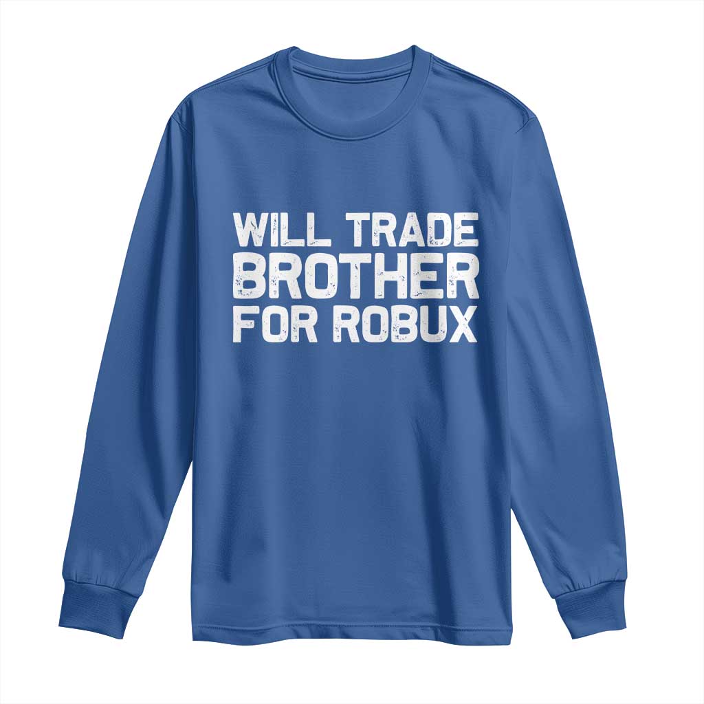 Will Trade Brother For Robux Long Sleeve Shirt Funny Sibling Video Game Lovers Gamers TS10 Royal Blue Print Your Wear