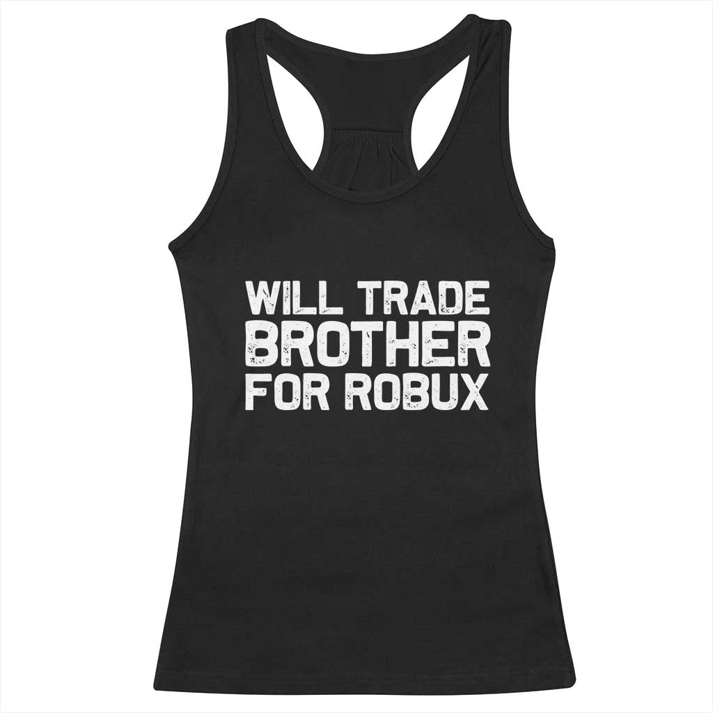 Will Trade Brother For Robux Racerback Tank Top Funny Sibling Video Game Lovers Gamers TS10 Black Print Your Wear