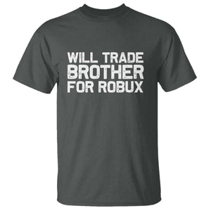 Will Trade Brother For Robux T Shirt Funny Sibling Video Game Lovers Gamers TS10 Dark Heather Print Your Wear