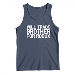 Will Trade Brother For Robux Tank Top Funny Sibling Video Game Lovers Gamers TS10 Navy Print Your Wear