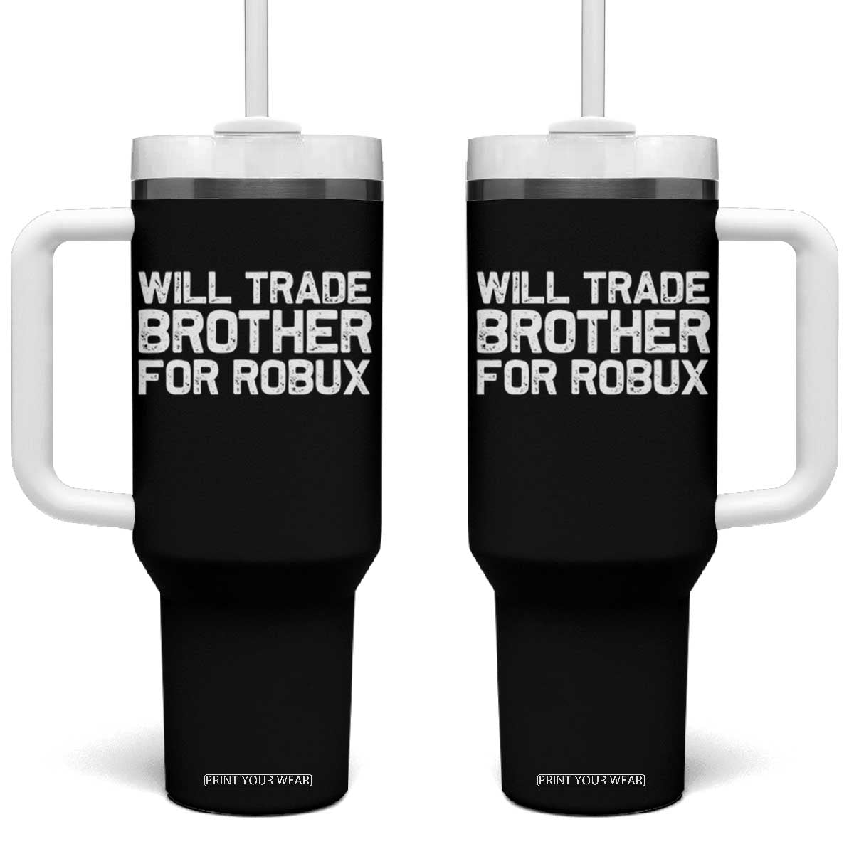 Will Trade Brother For Robux Tumbler With Handle Funny Sibling Video Game Lovers Gamers TS10 One Size: 40 oz Black Print Your Wear