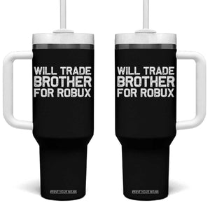 Will Trade Brother For Robux Tumbler With Handle Funny Sibling Video Game Lovers Gamers TS10 One Size: 40 oz Black Print Your Wear
