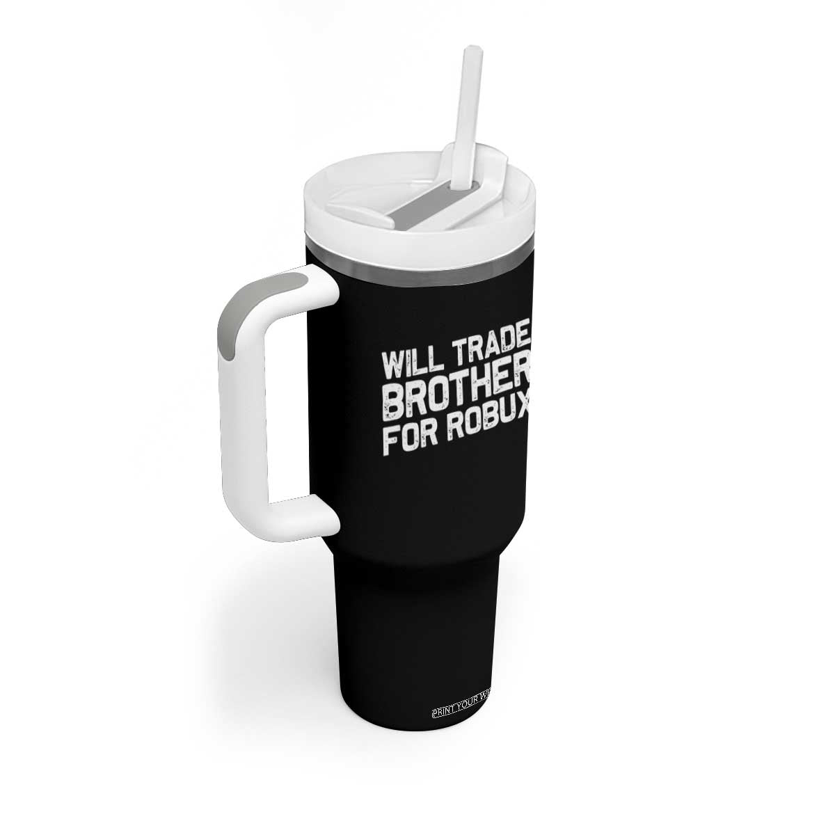 Will Trade Brother For Robux Tumbler With Handle Funny Sibling Video Game Lovers Gamers TS10 Print Your Wear