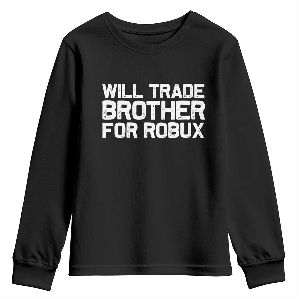 Will Trade Brother For Robux Youth Sweatshirt Funny Sibling Video Game Lovers Gamers TS10 Black Print Your Wear