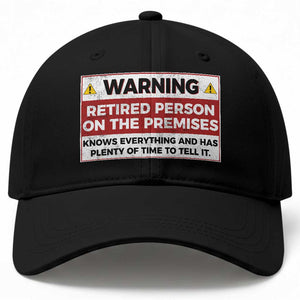 Funny Retirement Baseball Cap Warning A Retired Person On The Premises Knows Everything TS10 Print Your Wear
