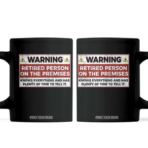 Funny Retirement Coffee Mug Warning A Retired Person On The Premises Knows Everything TS10 Black Print Your Wear