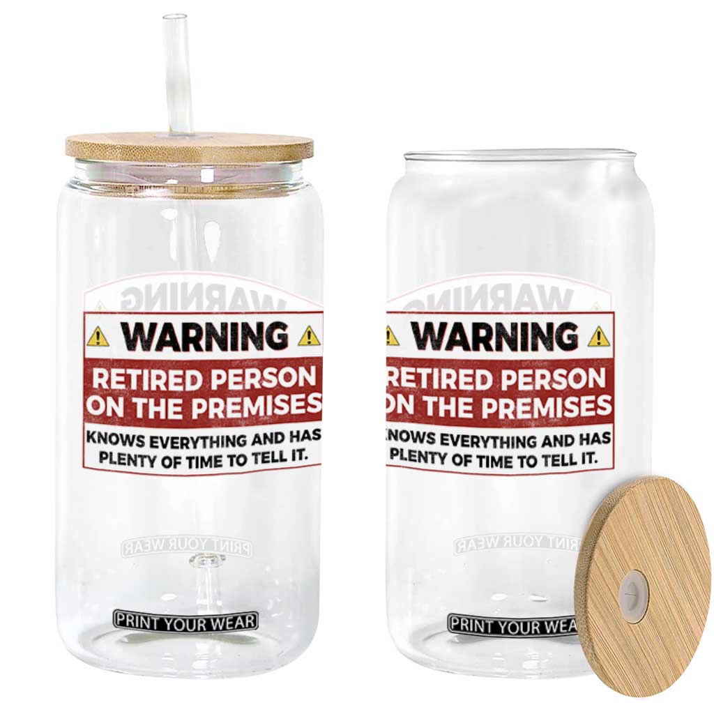 Funny Retirement Glass Can Warning A Retired Person On The Premises Knows Everything TS10 Print Your Wear