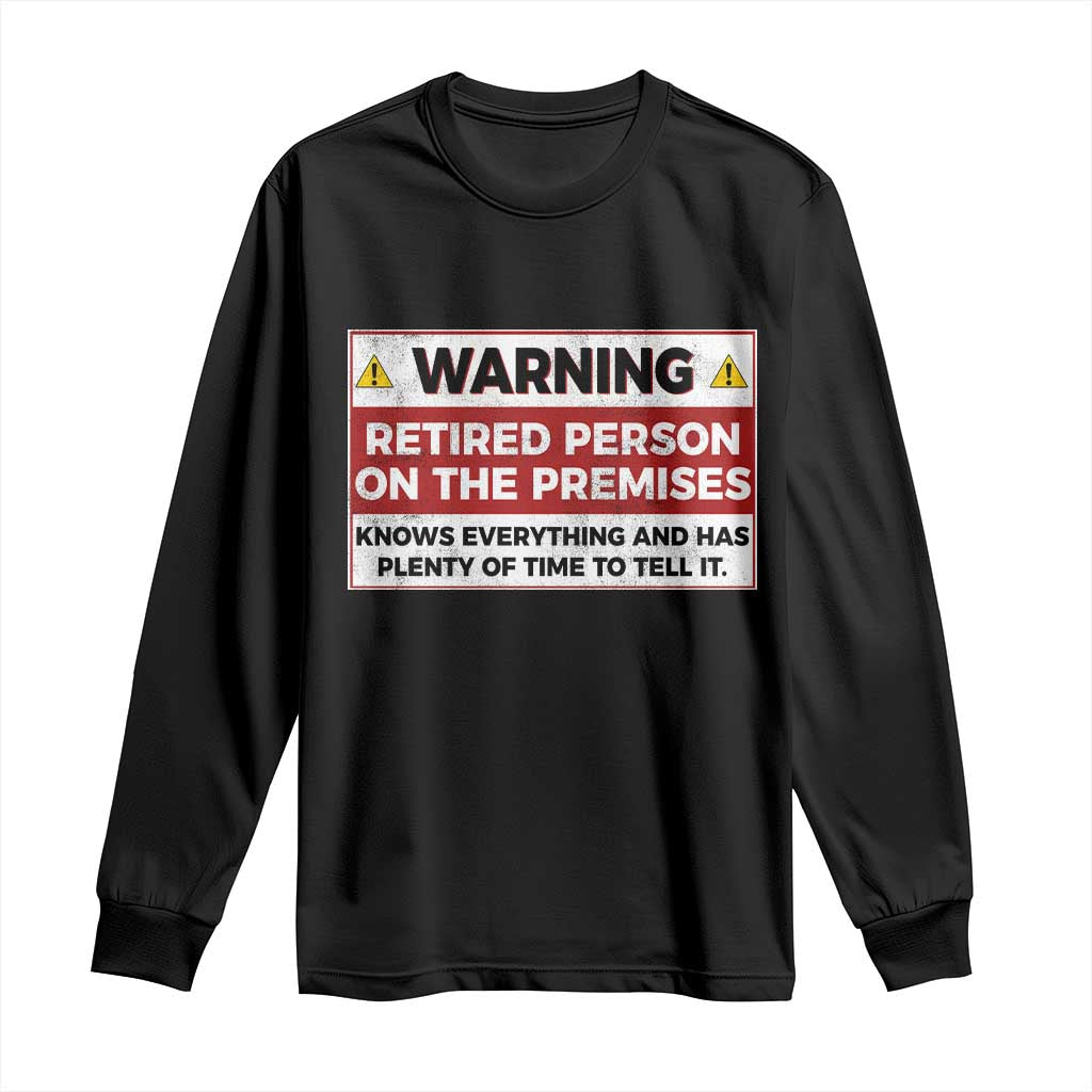 Funny Retirement Long Sleeve Shirt Warning A Retired Person On The Premises Knows Everything TS10 Black Print Your Wear