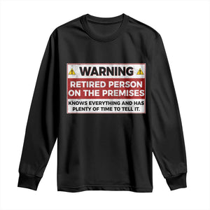 Funny Retirement Long Sleeve Shirt Warning A Retired Person On The Premises Knows Everything TS10 Black Print Your Wear