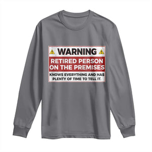 Funny Retirement Long Sleeve Shirt Warning A Retired Person On The Premises Knows Everything TS10 Charcoal Print Your Wear