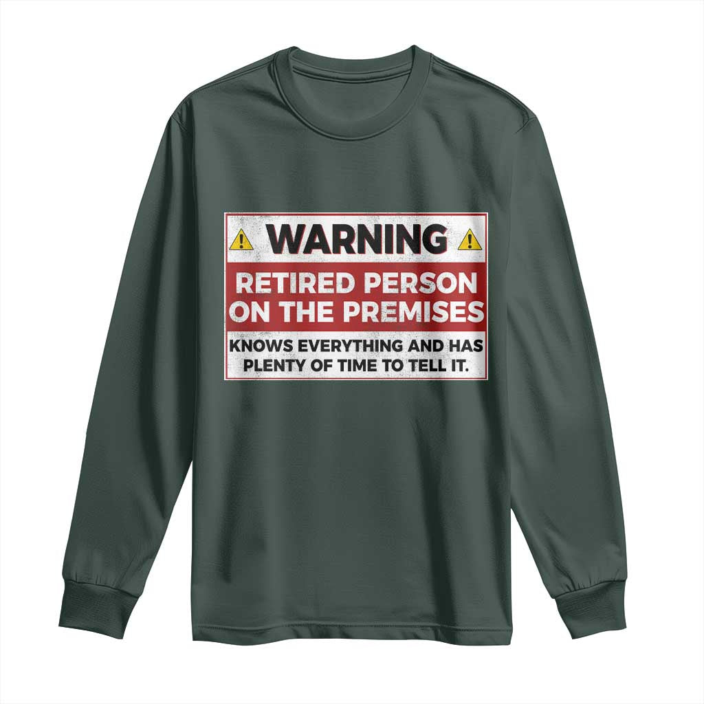 Funny Retirement Long Sleeve Shirt Warning A Retired Person On The Premises Knows Everything TS10 Dark Forest Green Print Your Wear