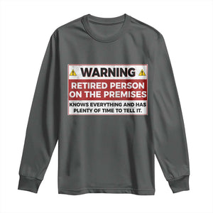 Funny Retirement Long Sleeve Shirt Warning A Retired Person On The Premises Knows Everything TS10 Dark Heather Print Your Wear