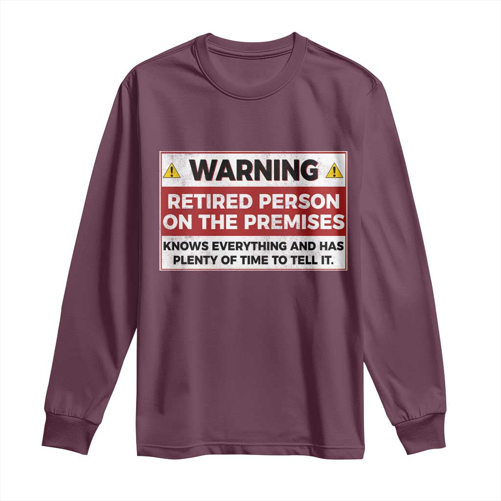 Funny Retirement Long Sleeve Shirt Warning A Retired Person On The Premises Knows Everything TS10 Maroon Print Your Wear