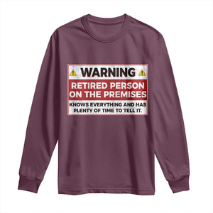 Funny Retirement Long Sleeve Shirt Warning A Retired Person On The Premises Knows Everything TS10 Maroon Print Your Wear