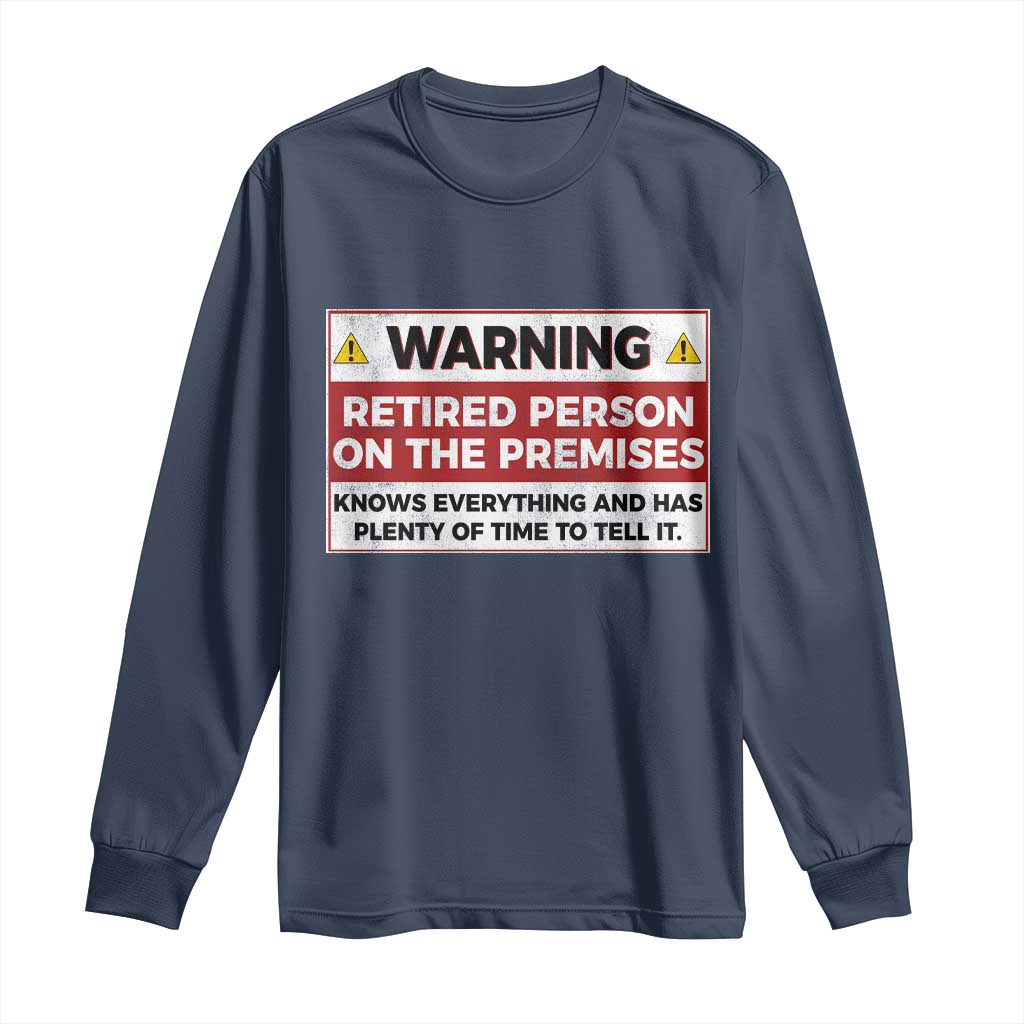 Funny Retirement Long Sleeve Shirt Warning A Retired Person On The Premises Knows Everything TS10 Navy Print Your Wear