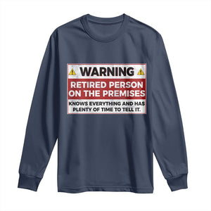 Funny Retirement Long Sleeve Shirt Warning A Retired Person On The Premises Knows Everything TS10 Navy Print Your Wear