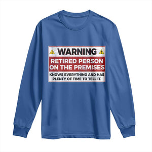 Funny Retirement Long Sleeve Shirt Warning A Retired Person On The Premises Knows Everything TS10 Royal Blue Print Your Wear