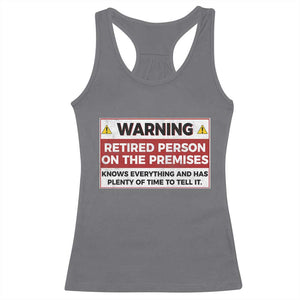 Funny Retirement Racerback Tank Top Warning A Retired Person On The Premises Knows Everything TS10 Charcoal Print Your Wear