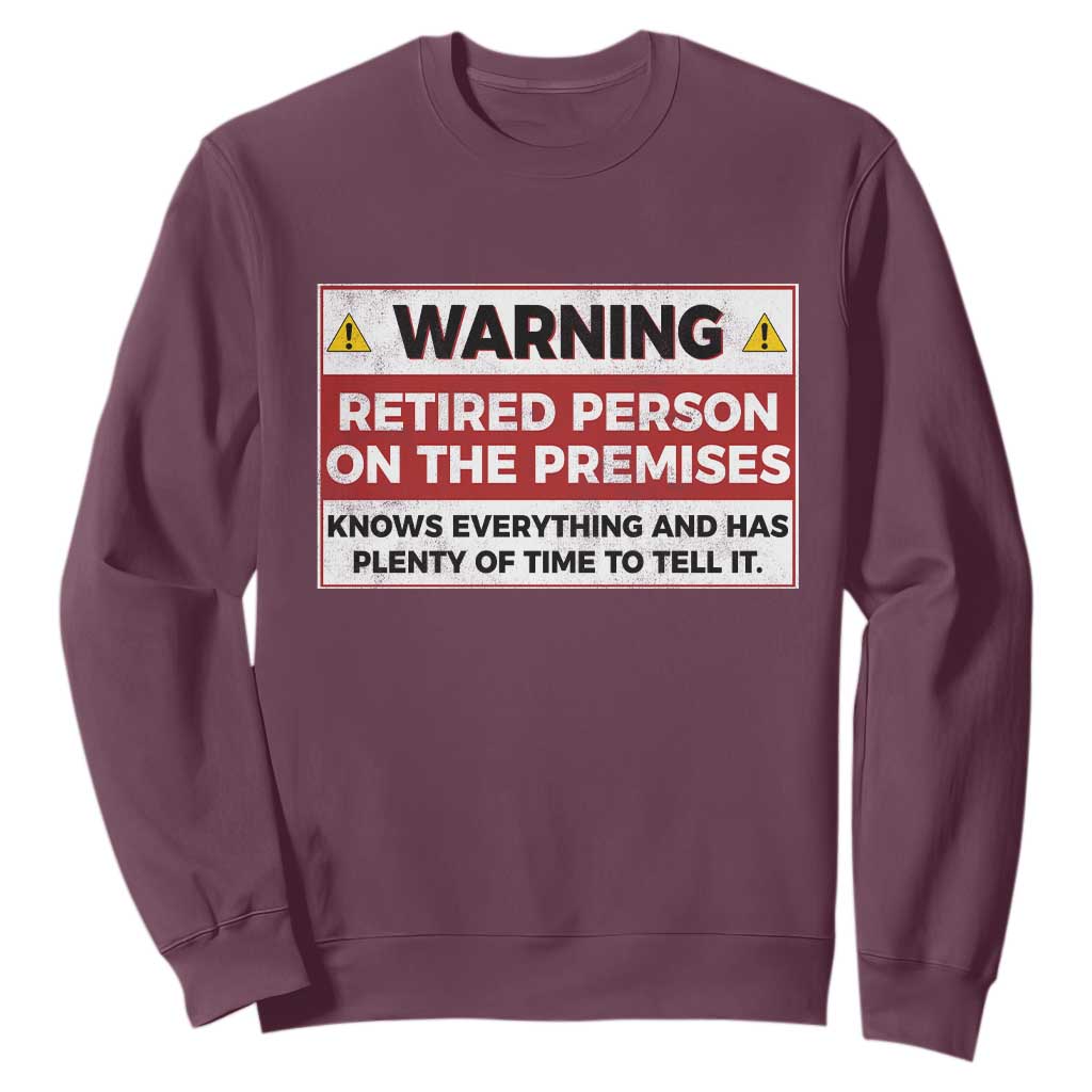 Funny Retirement Sweatshirt Warning A Retired Person On The Premises Knows Everything TS10 Maroon Print Your Wear