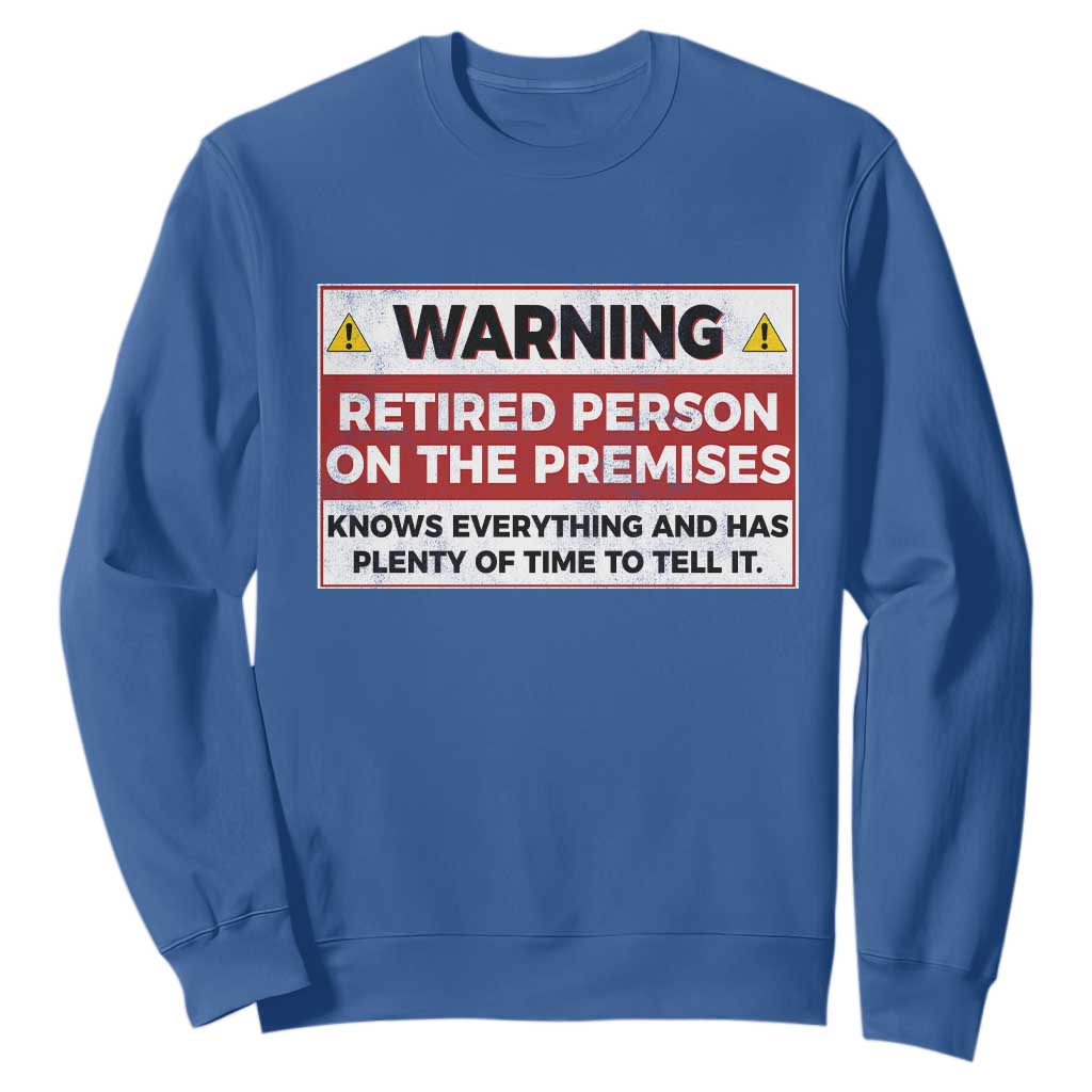 Funny Retirement Sweatshirt Warning A Retired Person On The Premises Knows Everything TS10 Royal Blue Print Your Wear