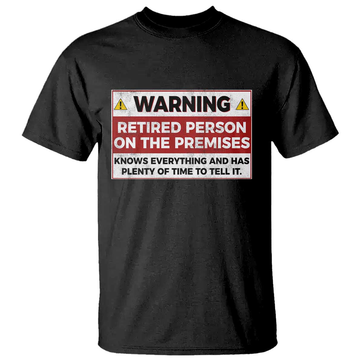 Funny Retirement T Shirt Warning A Retired Person On The Premises Knows Everything TS10 Black Print Your Wear