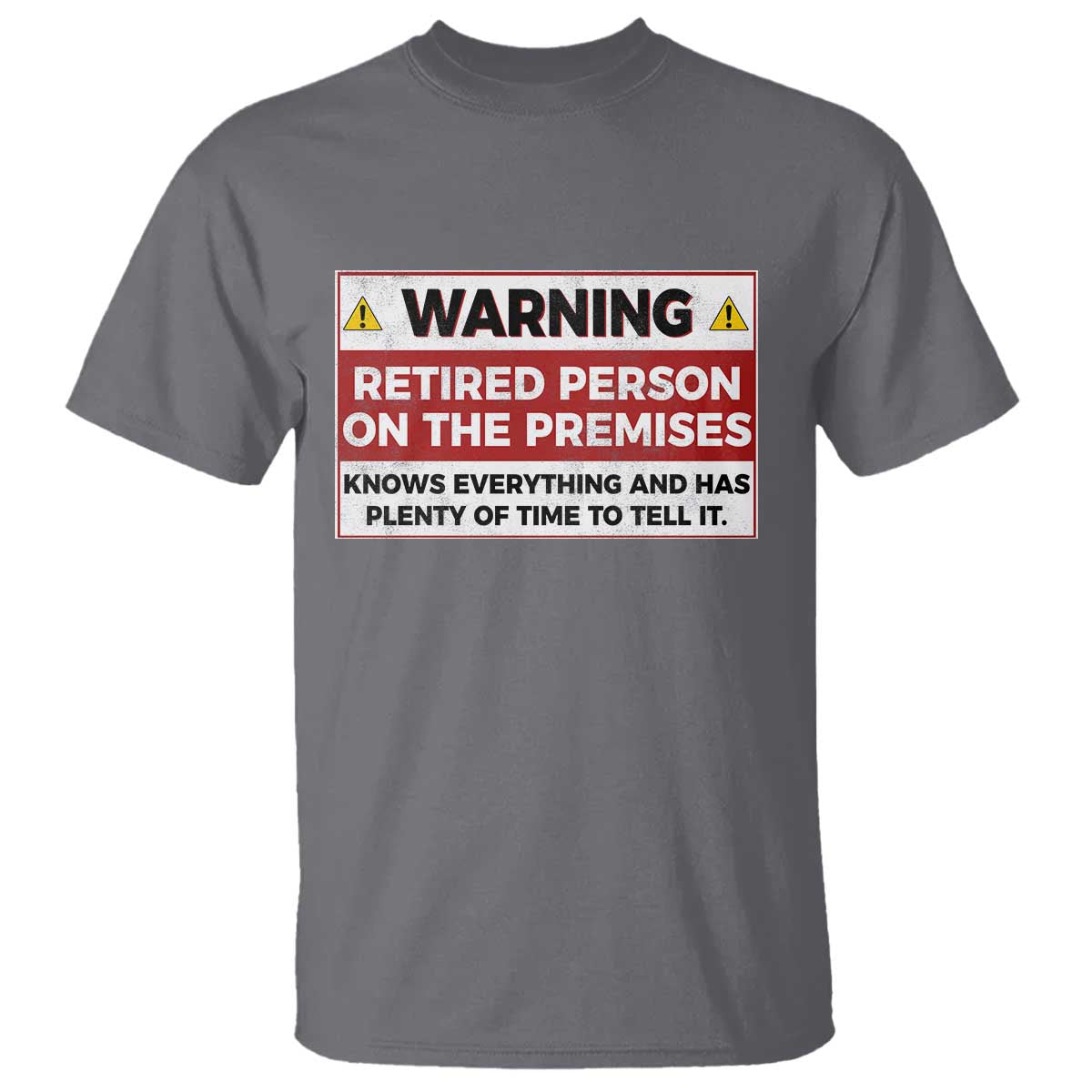 Funny Retirement T Shirt Warning A Retired Person On The Premises Knows Everything TS10 Charcoal Print Your Wear