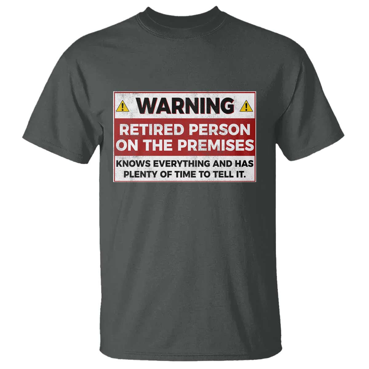 Funny Retirement T Shirt Warning A Retired Person On The Premises Knows Everything TS10 Dark Heather Print Your Wear