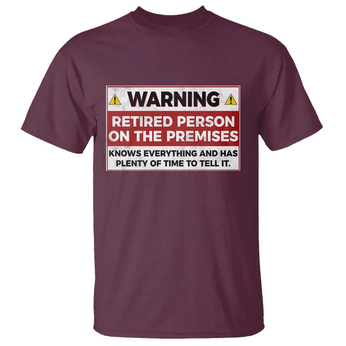 Funny Retirement T Shirt Warning A Retired Person On The Premises Knows Everything TS10 Maroon Print Your Wear