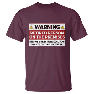 Funny Retirement T Shirt Warning A Retired Person On The Premises Knows Everything TS10 Maroon Print Your Wear