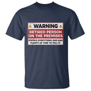 Funny Retirement T Shirt Warning A Retired Person On The Premises Knows Everything TS10 Navy Print Your Wear