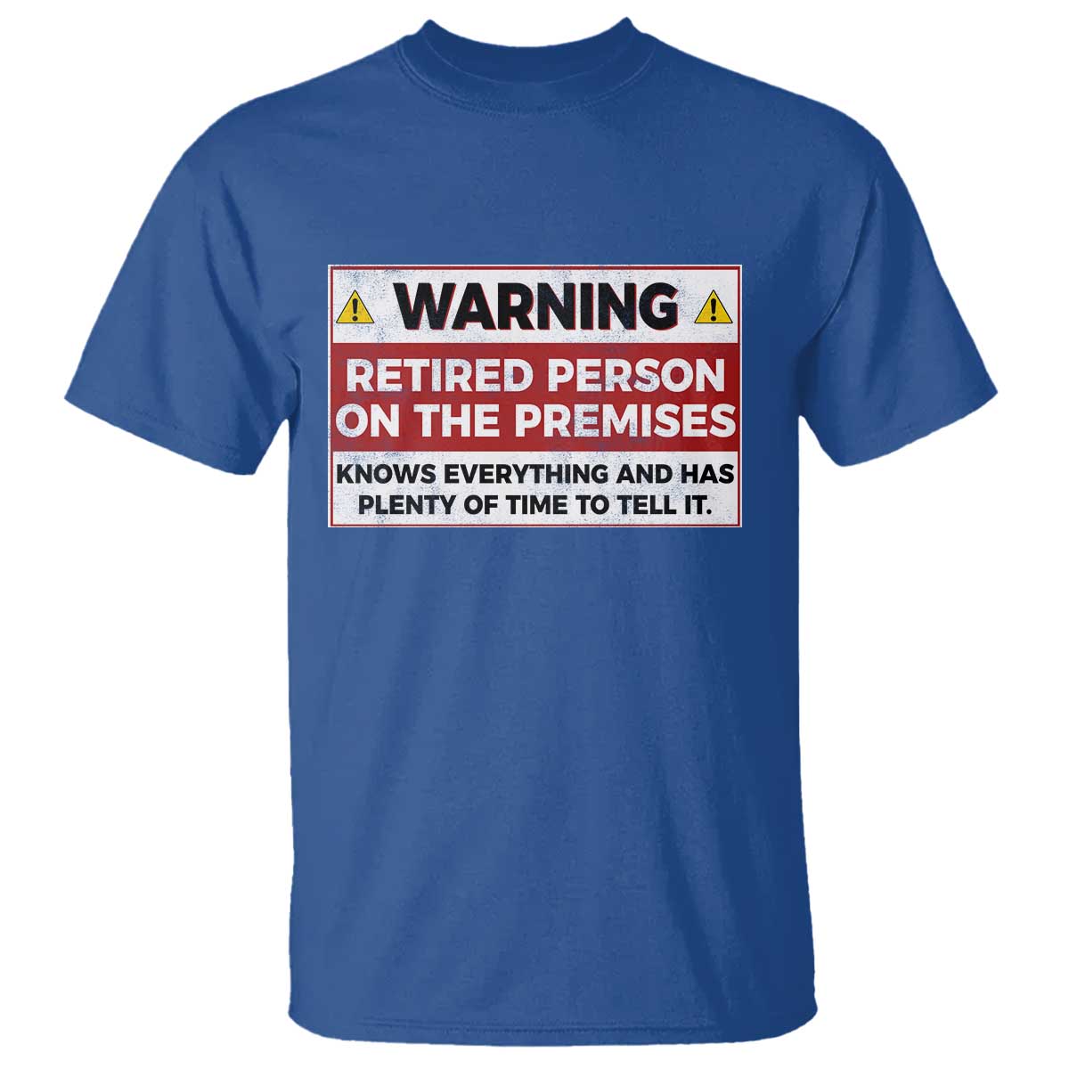 Funny Retirement T Shirt Warning A Retired Person On The Premises Knows Everything TS10 Royal Blue Print Your Wear