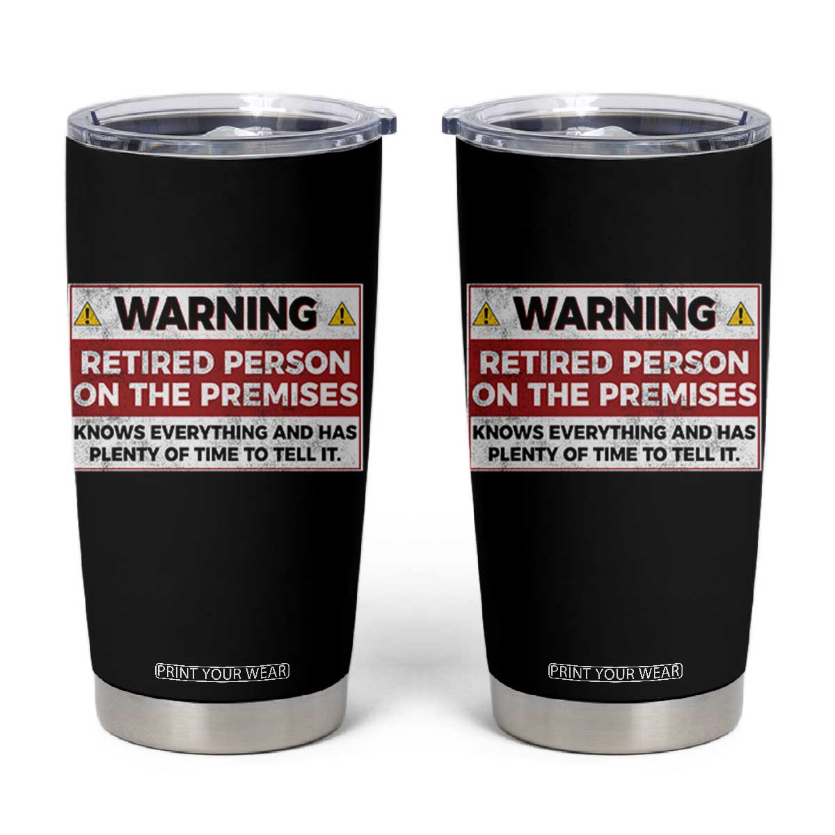 Funny Retirement Tumbler Cup Warning A Retired Person On The Premises Knows Everything TS10 Black Print Your Wear