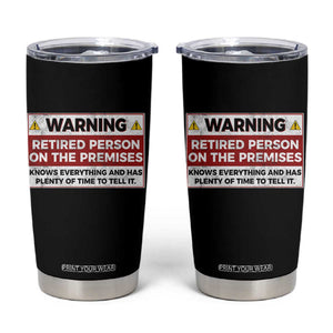 Funny Retirement Tumbler Cup Warning A Retired Person On The Premises Knows Everything TS10 Black Print Your Wear