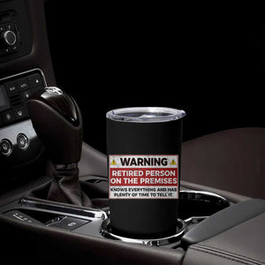 Funny Retirement Tumbler Cup Warning A Retired Person On The Premises Knows Everything TS10 Print Your Wear