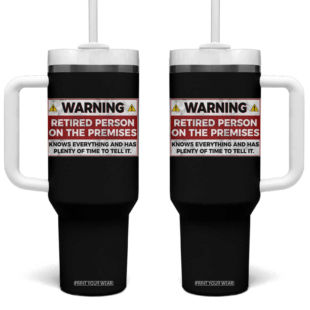 Funny Retirement Tumbler With Handle Warning A Retired Person On The Premises Knows Everything TS10 One Size: 40 oz Black Print Your Wear