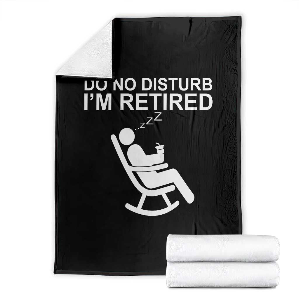 Retirement Gifts For Men Throw Blanket Do Not Disturb Im Retired TS10 Black Print Your Wear