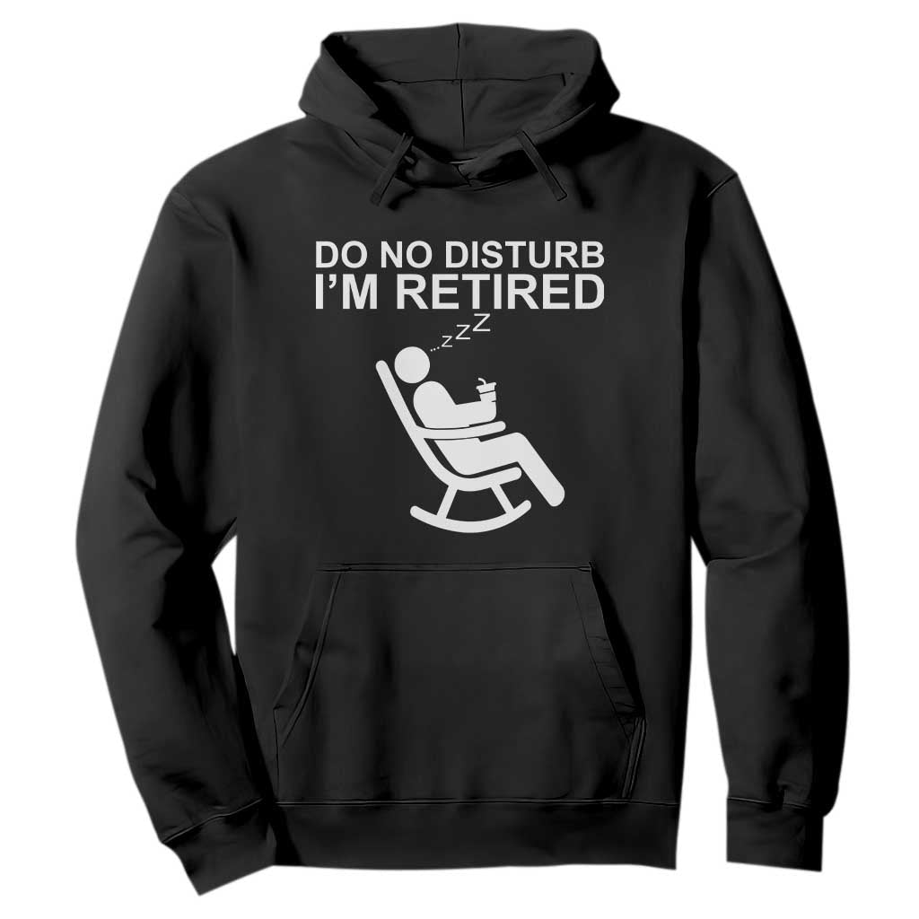 Retirement Gifts For Men Hoodie Do Not Disturb Im Retired TS10 Black Print Your Wear