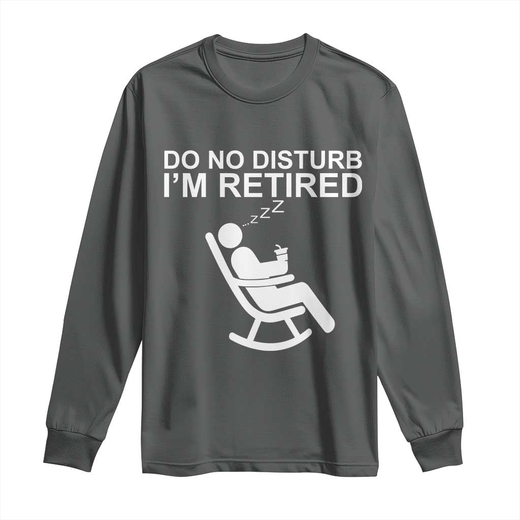 Retirement Gifts For Men Long Sleeve Shirt Do Not Disturb Im Retired TS10 Dark Heather Print Your Wear