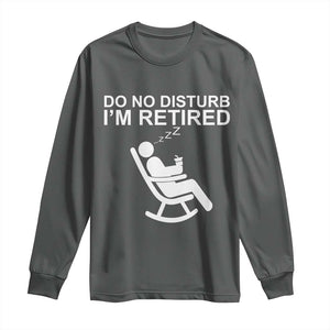 Retirement Gifts For Men Long Sleeve Shirt Do Not Disturb Im Retired TS10 Dark Heather Print Your Wear